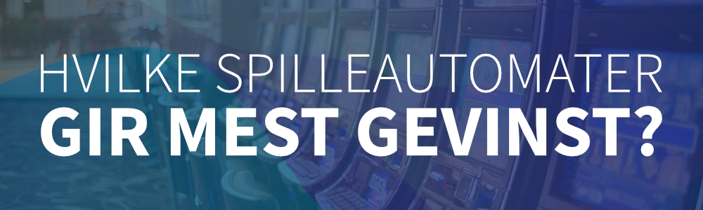Hvilke spilleautomater gir mest gevinst?